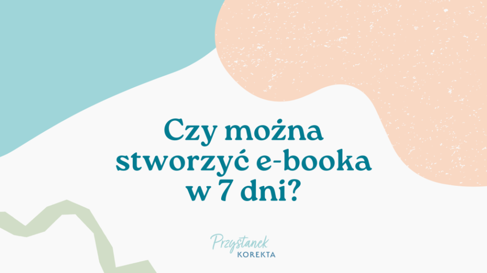 jak_stworzyc_ebook_w_7_dni Czy można stworzyć e-booka w 7 dni