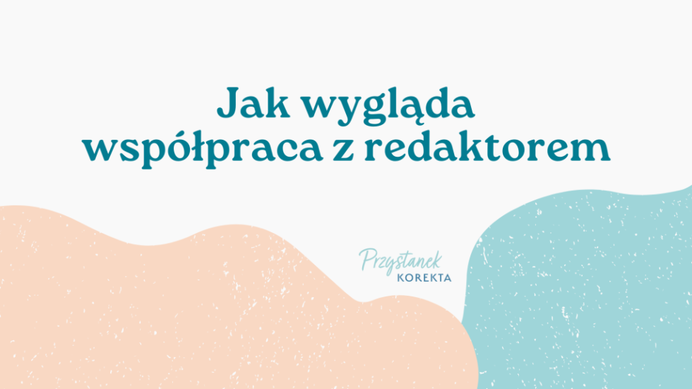 Jak wygląda współpraca z redaktorem